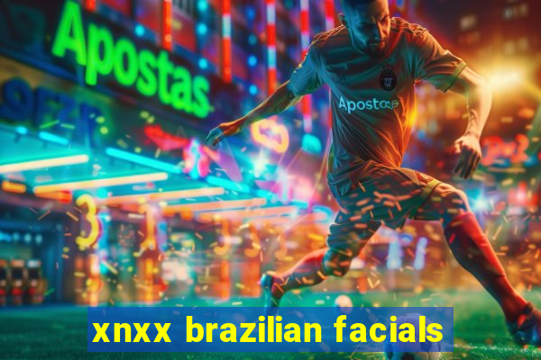 xnxx brazilian facials